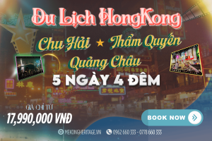 Hồng Kông – Chu Hải – Thẩm Quyến – Quảng Châu 5N4Đ – Hành Trình Kỳ Quan & Đô Thị Châu Giang